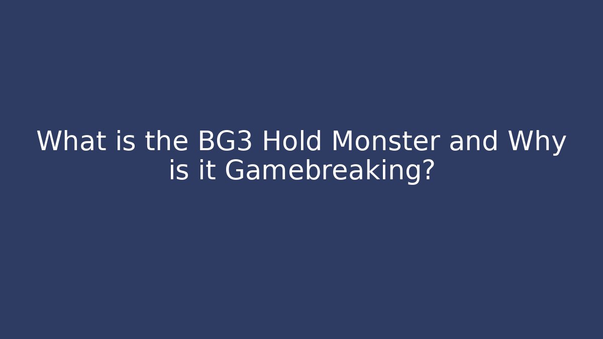 What is the BG3 Hold Monster and Why is it Gamebreaking?