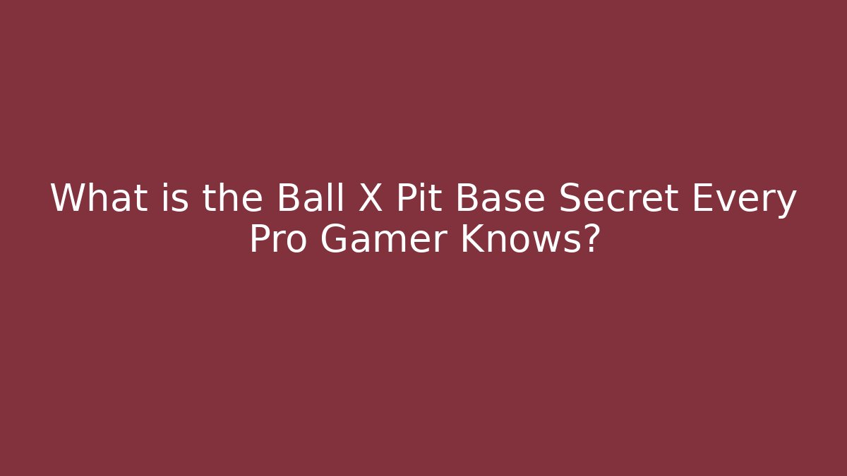 What is the Ball X Pit Base Secret Every Pro Gamer Knows?