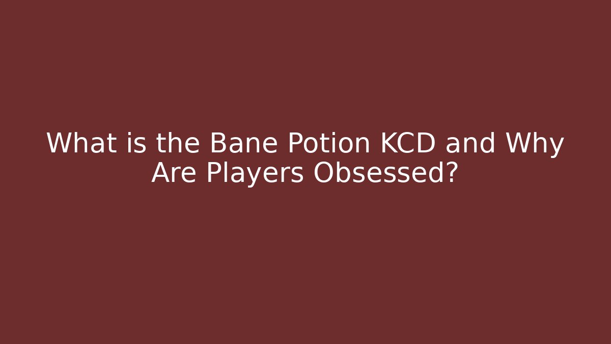 What is the Bane Potion KCD and Why Are Players Obsessed?