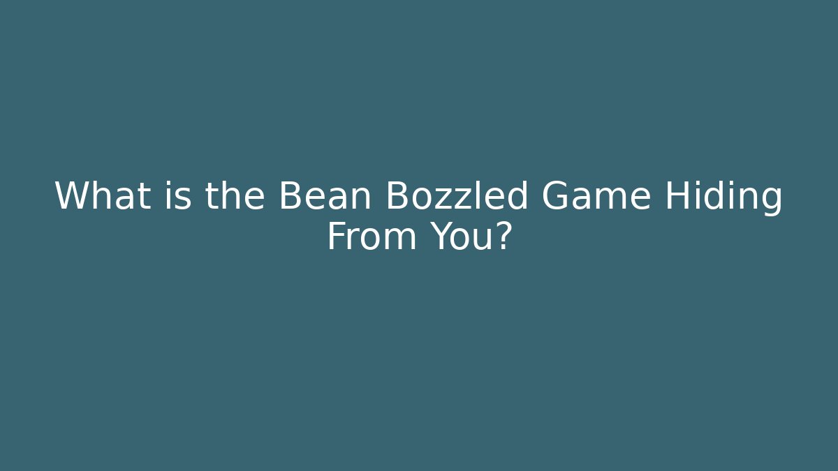 What is the Bean Bozzled Game Hiding From You?
