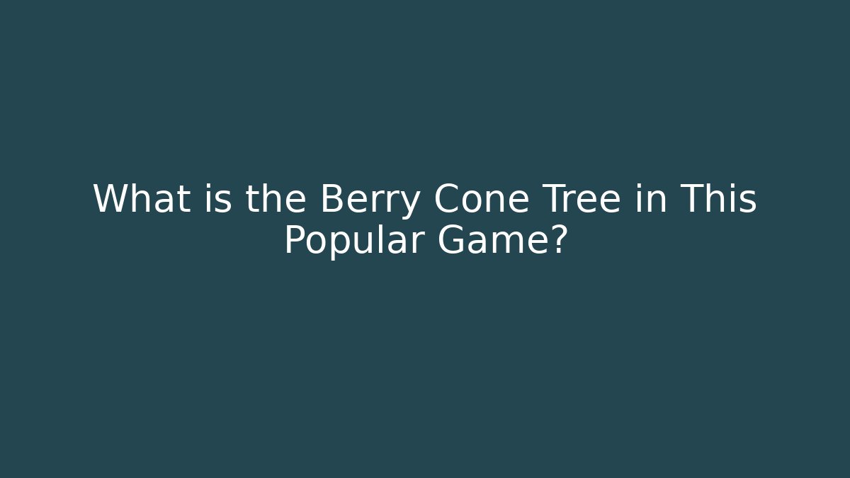 What is the Berry Cone Tree in This Popular Game?