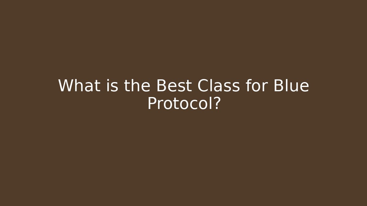 What is the Best Class for Blue Protocol? - Critter Realm