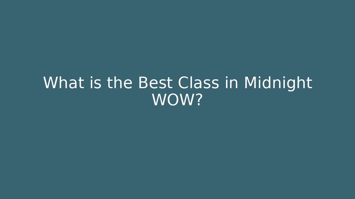 What is the Best Class in Midnight WOW?