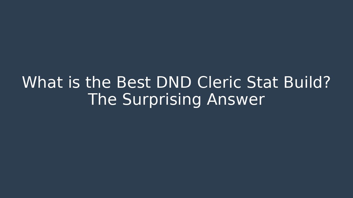 What is the Best DND Cleric Stat Build? The Surprising Answer