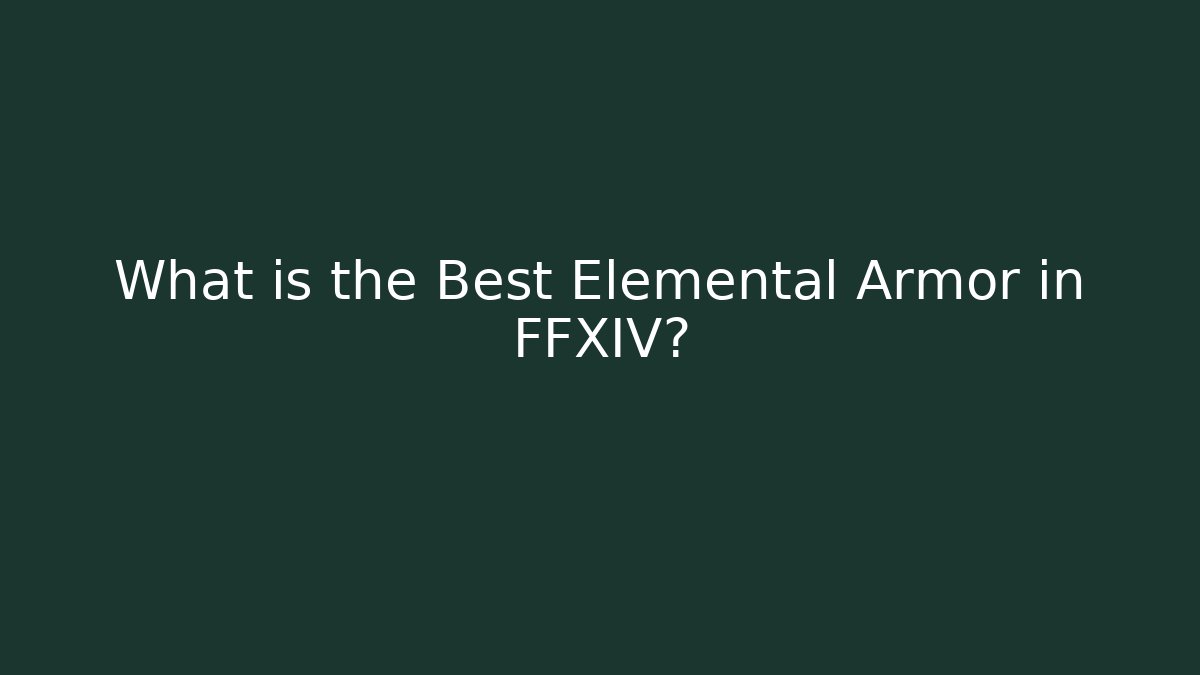 What is the Best Elemental Armor in FFXIV?