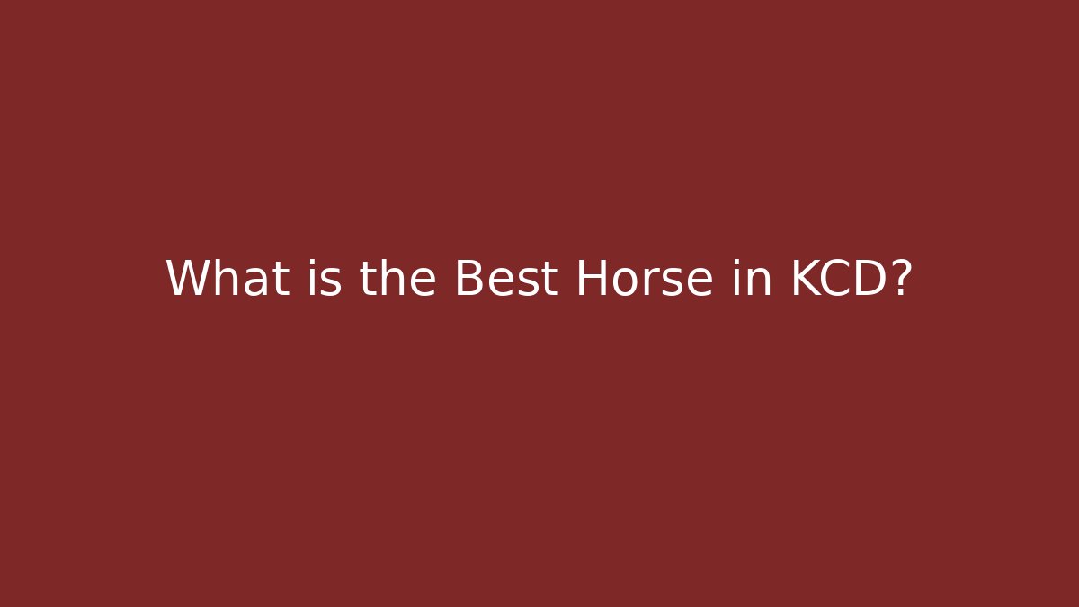 What is the Best Horse in KCD?