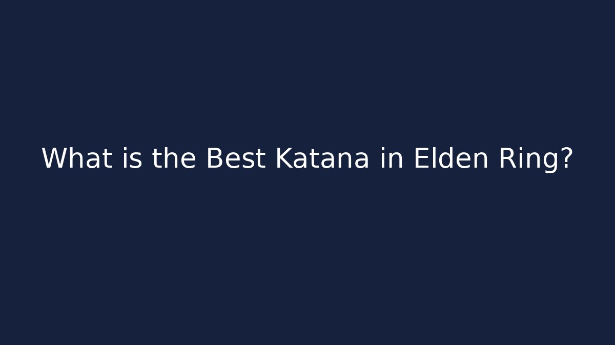 What is the Best Katana in Elden Ring?