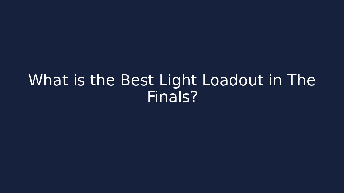 What is the Best Light Loadout in The Finals?