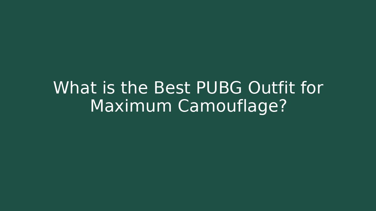 What is the Best PUBG Outfit for Maximum Camouflage?