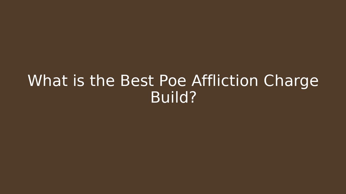 What is the Best Poe Affliction Charge Build?