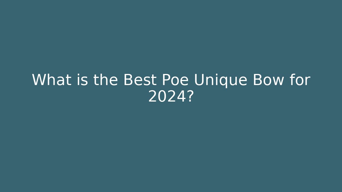 What is the Best Poe Unique Bow for 2024?