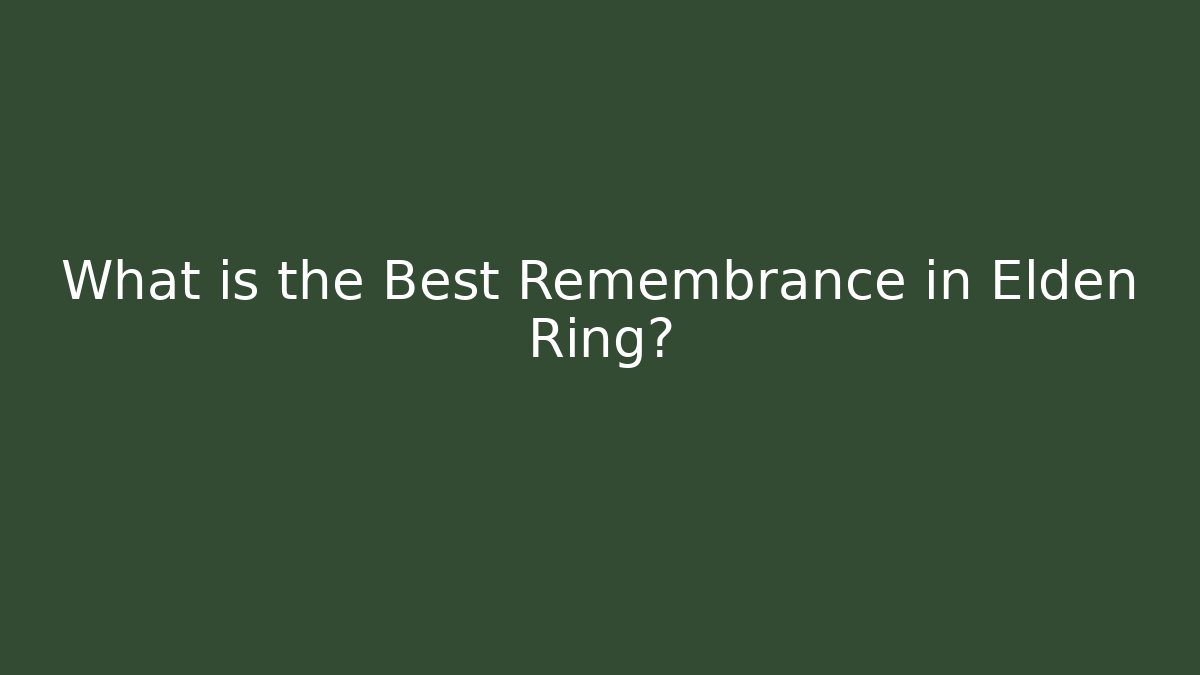 What is the Best Remembrance in Elden Ring?