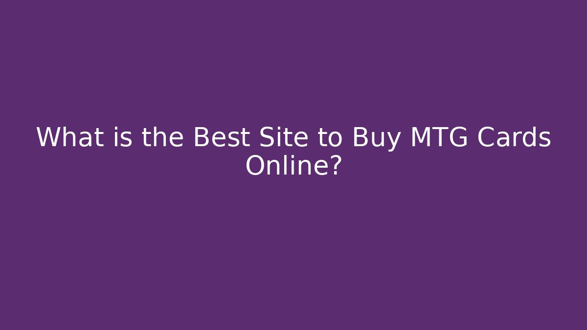 What is the Best Site to Buy MTG Cards Online?