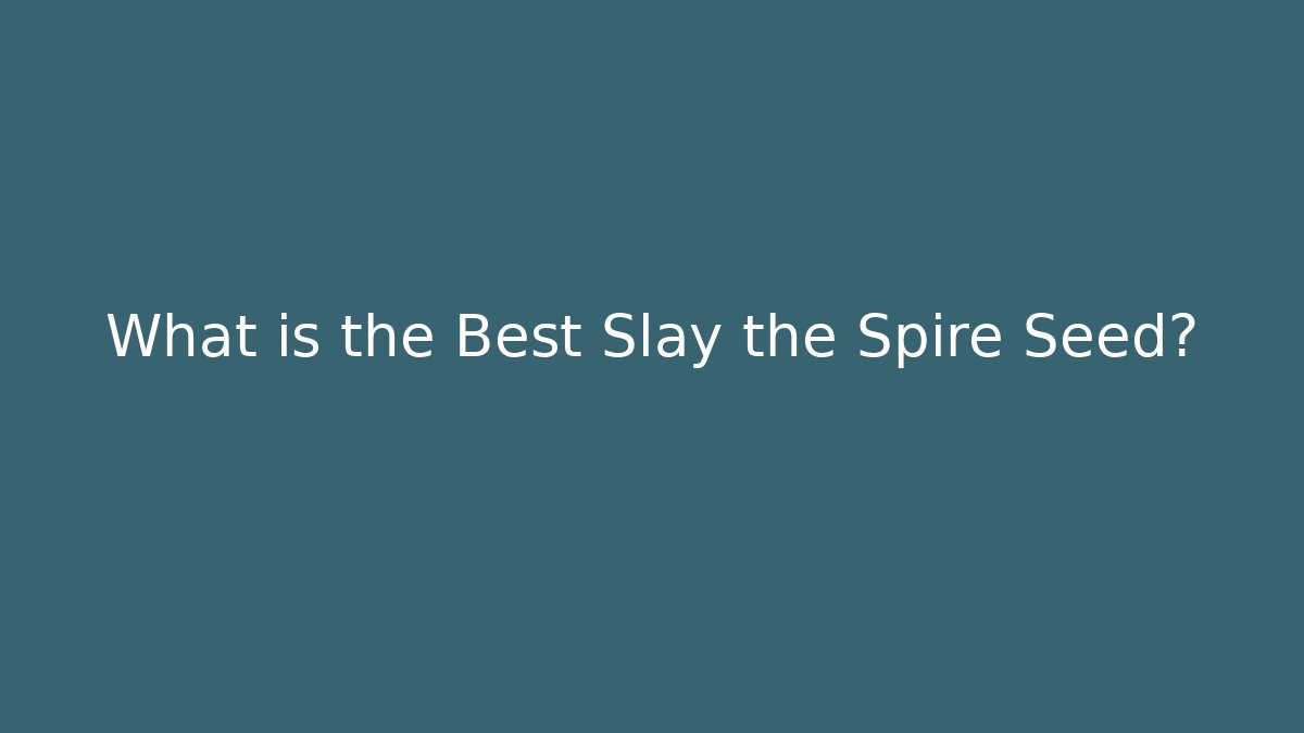 What is the Best Slay the Spire Seed? - Critter Realm