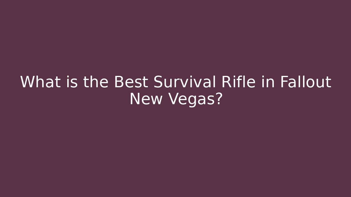 What is the Best Survival Rifle in Fallout New Vegas?
