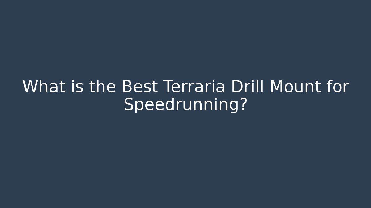What is the Best Terraria Drill Mount for Speedrunning?