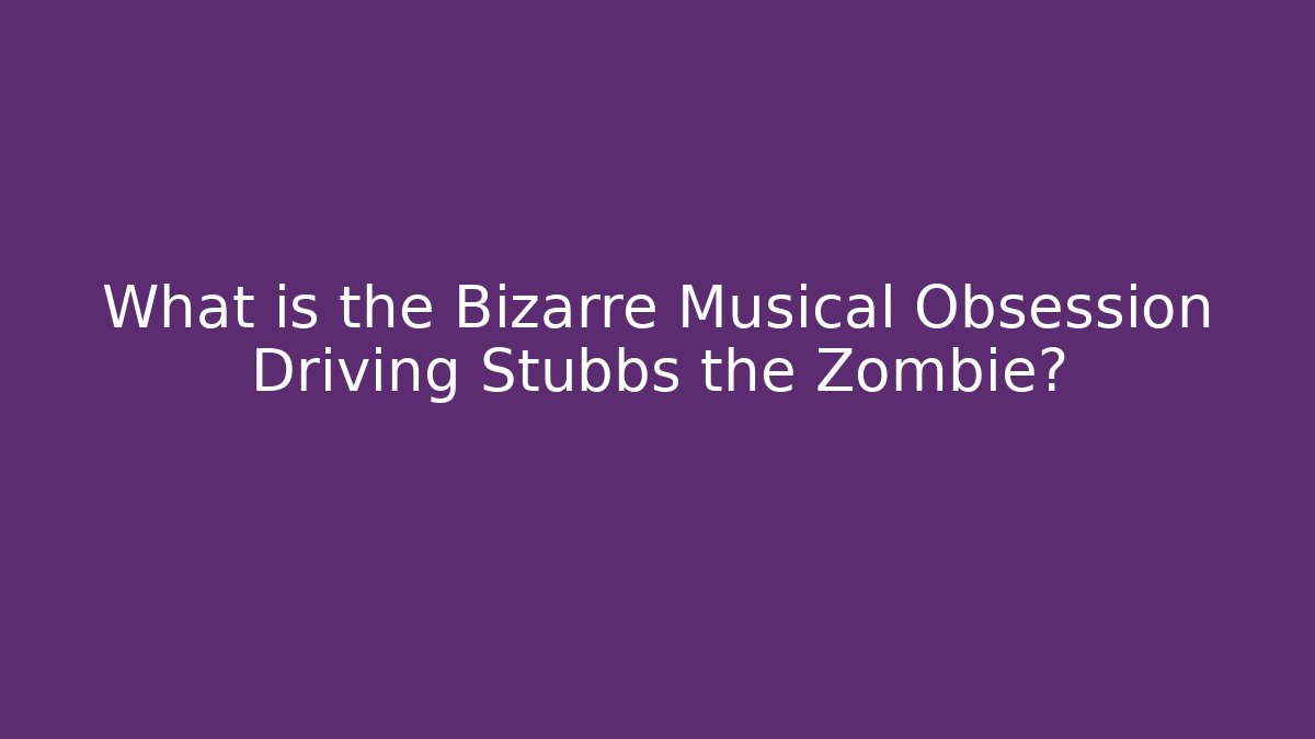 What is the Bizarre Musical Obsession Driving Stubbs the Zombie? - Critter Realm