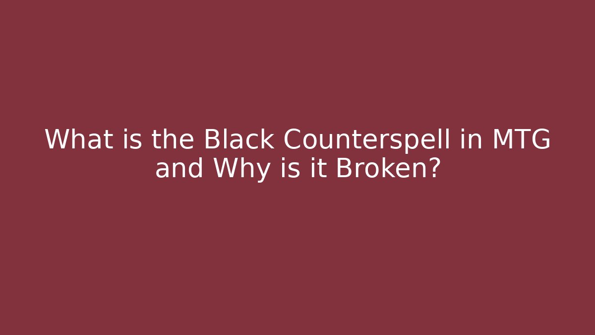 What is the Black Counterspell in MTG and Why is it Broken?