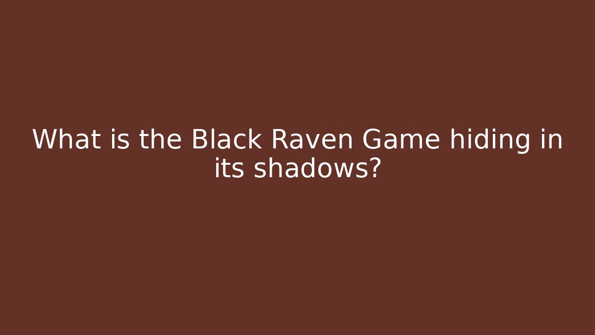 What is the Black Raven Game hiding in its shadows?