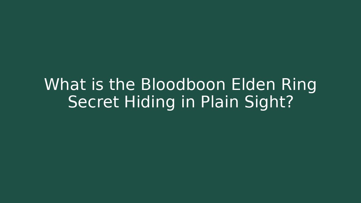 What is the Bloodboon Elden Ring Secret Hiding in Plain Sight?