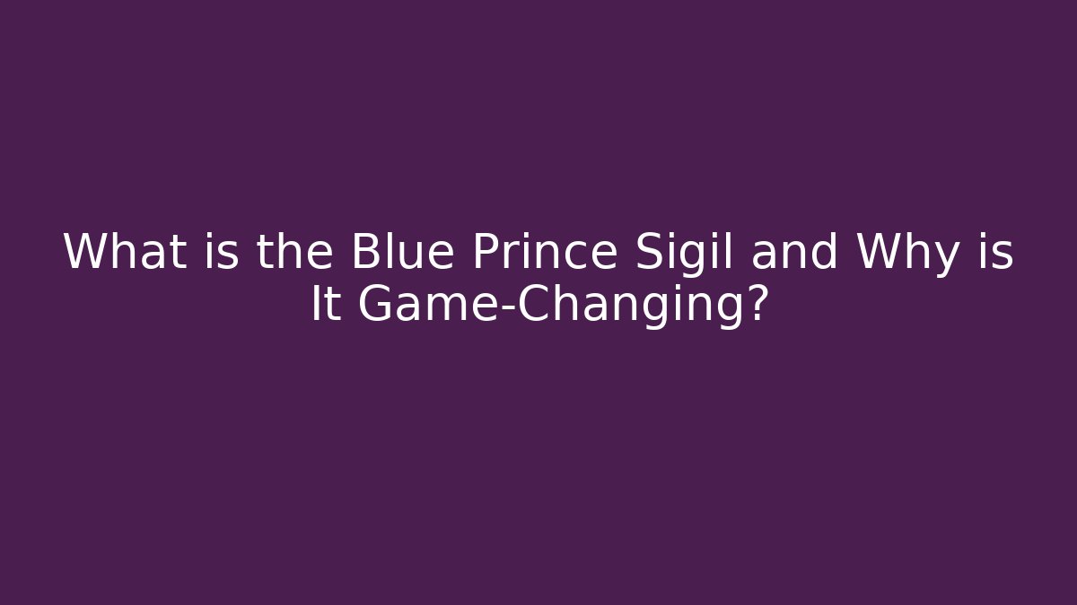 What is the Blue Prince Sigil and Why is It Game-Changing?