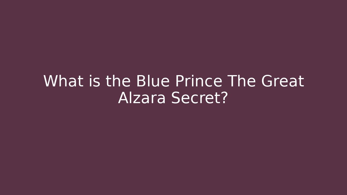 What is the Blue Prince The Great Alzara Secret?