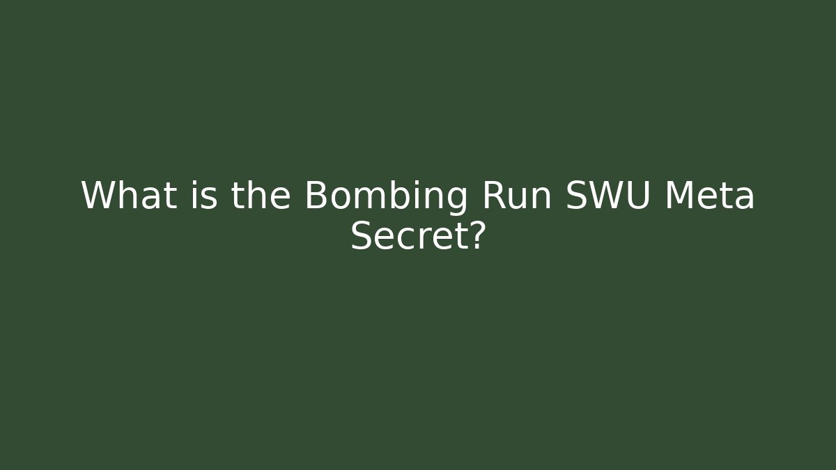 What is the Bombing Run SWU Meta Secret?