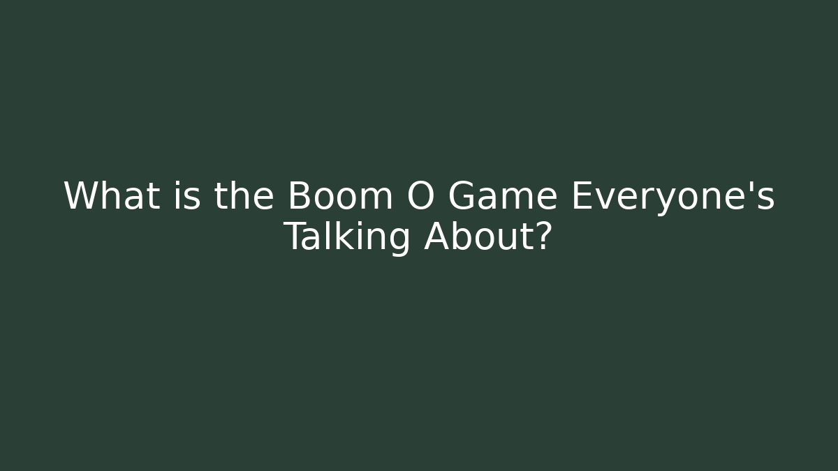 What is the Boom O Game Everyone’s Talking About?