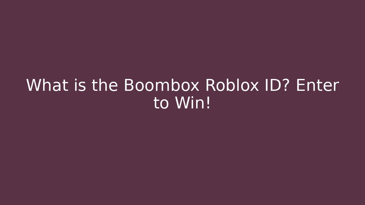 What is the Boombox Roblox ID? Enter to Win!