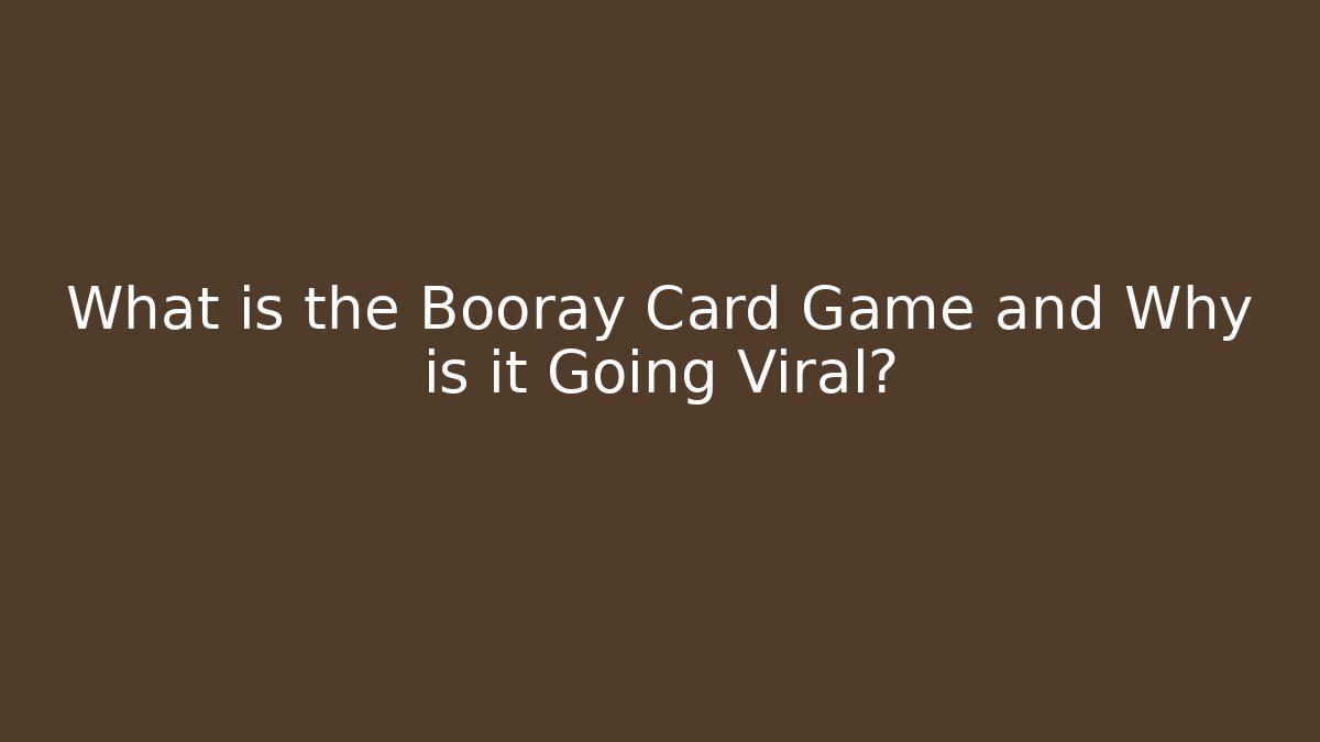 What is the Booray Card Game and Why is it Going Viral?