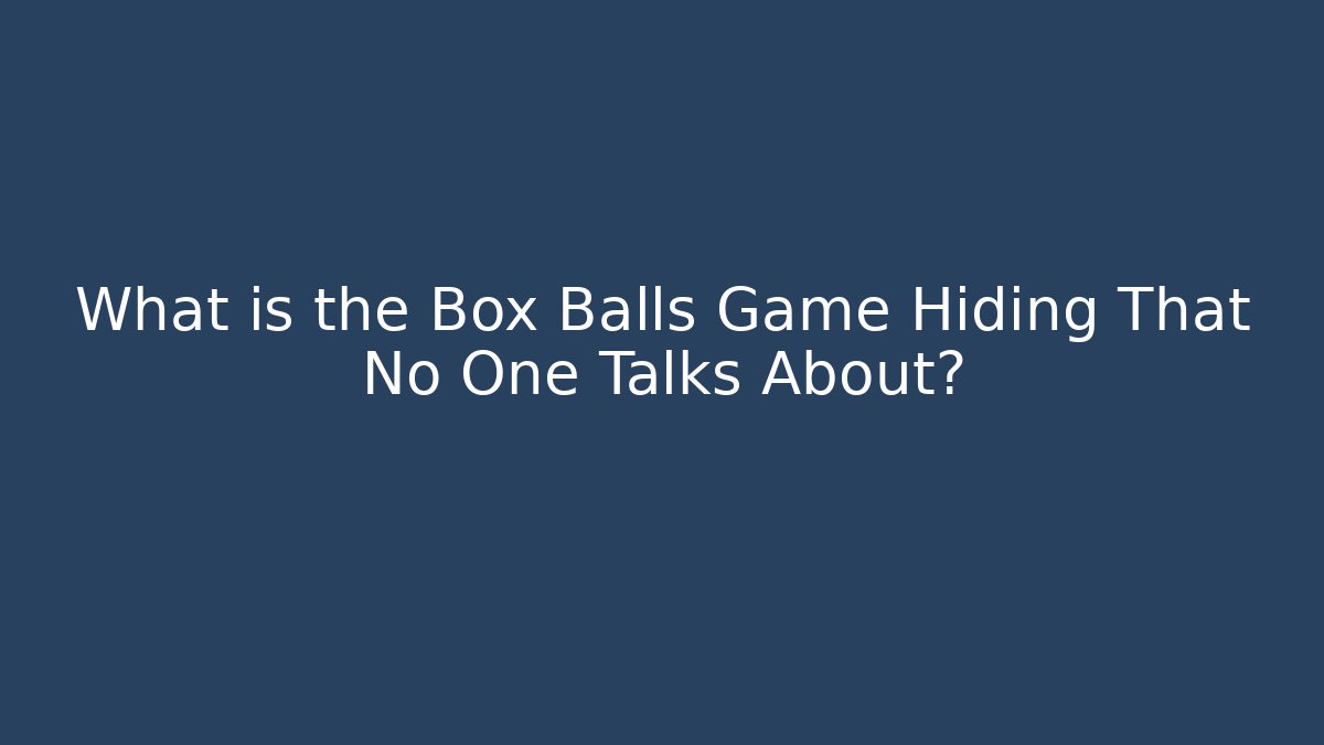 What is the Box Balls Game Hiding That No One Talks About?