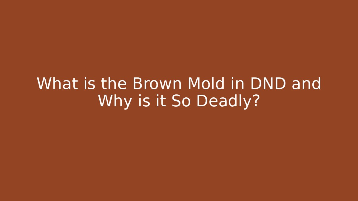 What is the Brown Mold in DND and Why is it So Deadly?