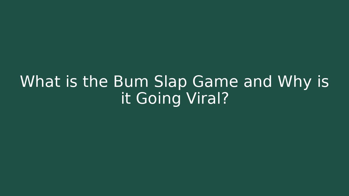 What is the Bum Slap Game and Why is it Going Viral?