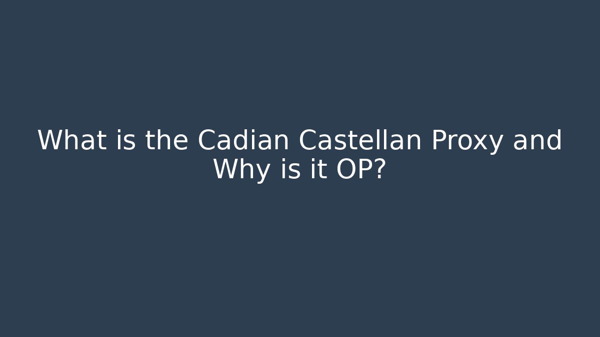 What is the Cadian Castellan Proxy and Why is it OP?
