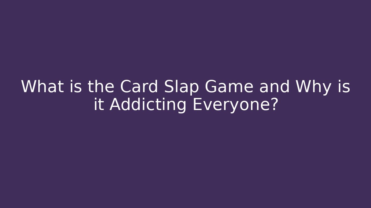 What is the Card Slap Game and Why is it Addicting Everyone?