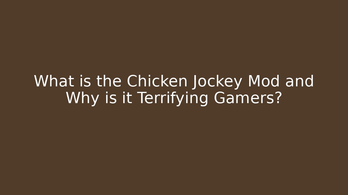 What is the Chicken Jockey Mod and Why is it Terrifying Gamers?