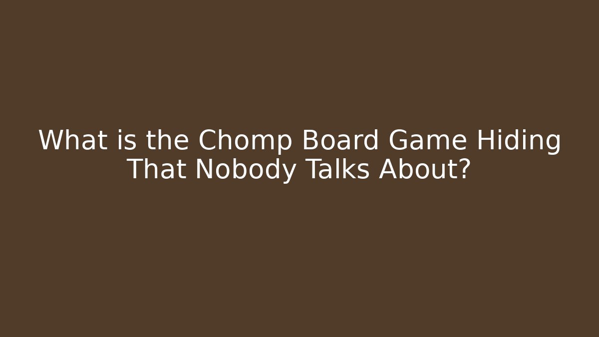 What is the Chomp Board Game Hiding That Nobody Talks About?
