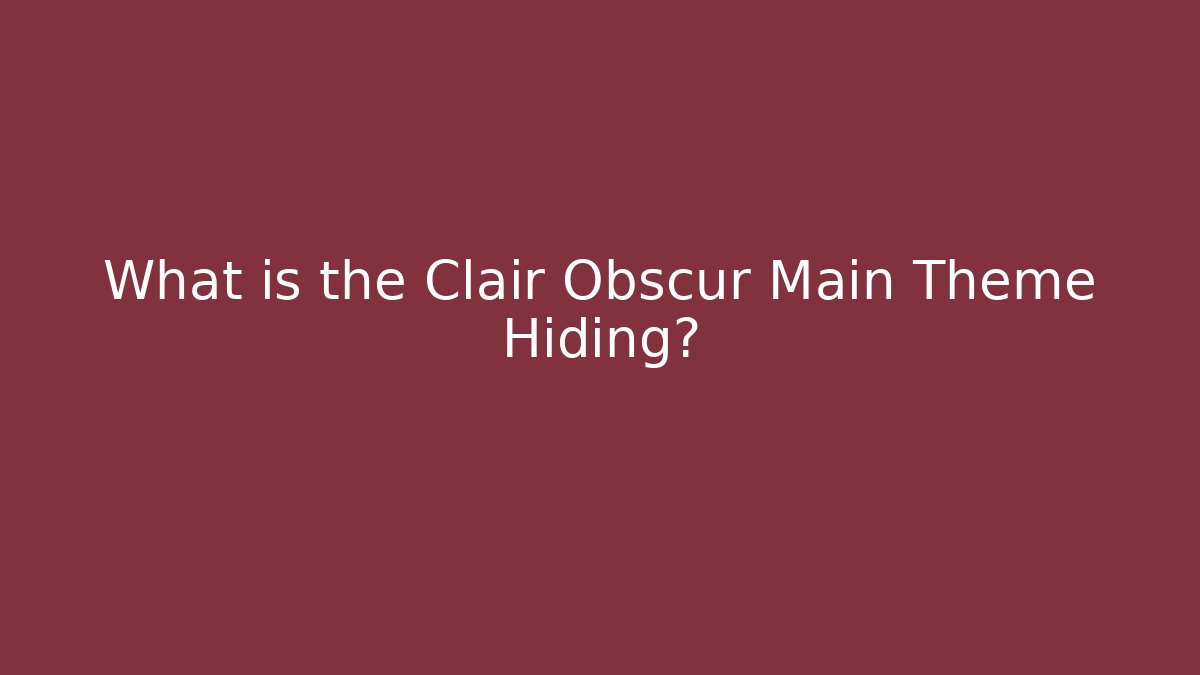 What is the Clair Obscur Main Theme Hiding? - Critter Realm