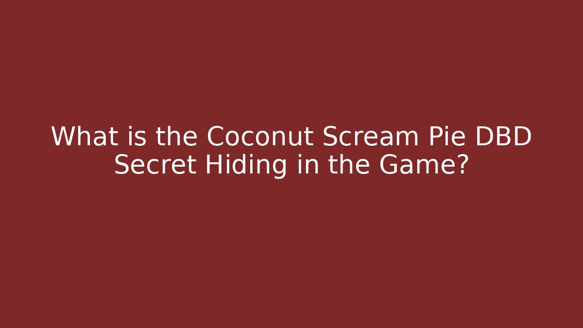 What is the Coconut Scream Pie DBD Secret Hiding in the Game?