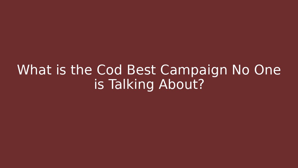 What is the Cod Best Campaign No One is Talking About?