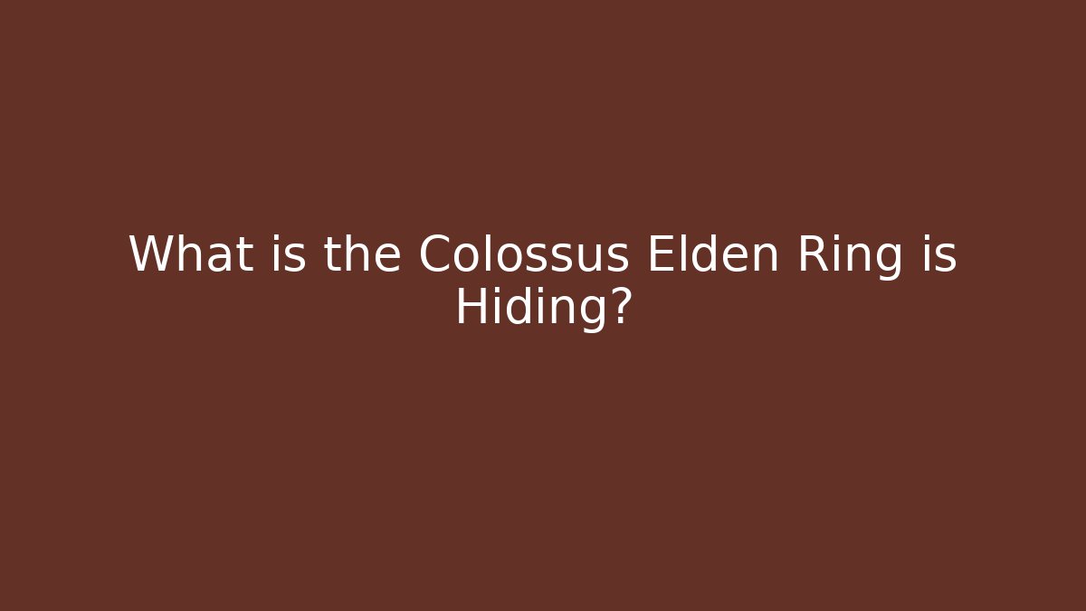 What is the Colossus Elden Ring is Hiding?