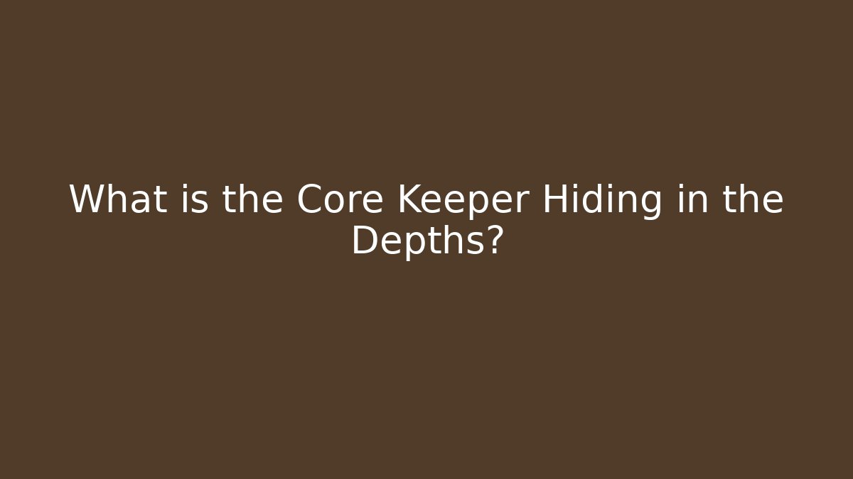 What is the Core Keeper Hiding in the Depths? - Critter Realm