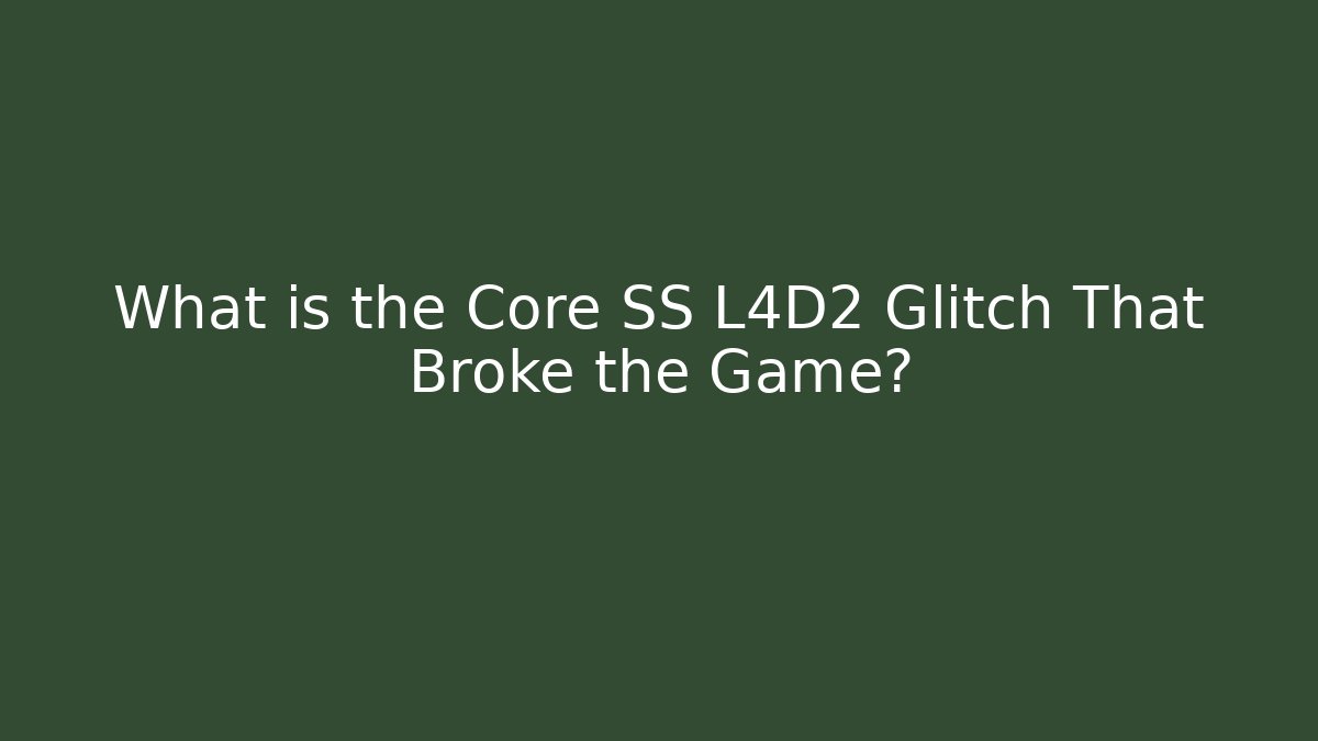 What is the Core SS L4D2 Glitch That Broke the Game?