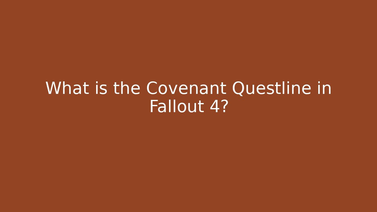 What is the Covenant Questline in Fallout 4?