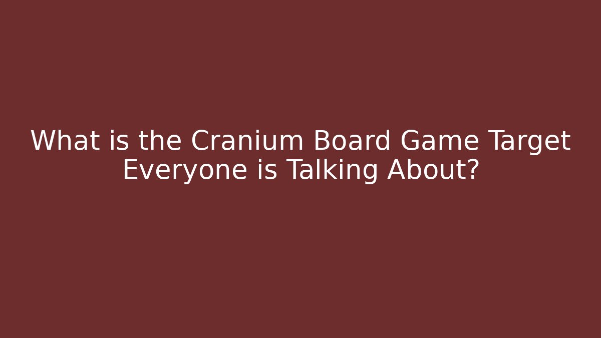 What is the Cranium Board Game Target Everyone is Talking About? - Critter Realm