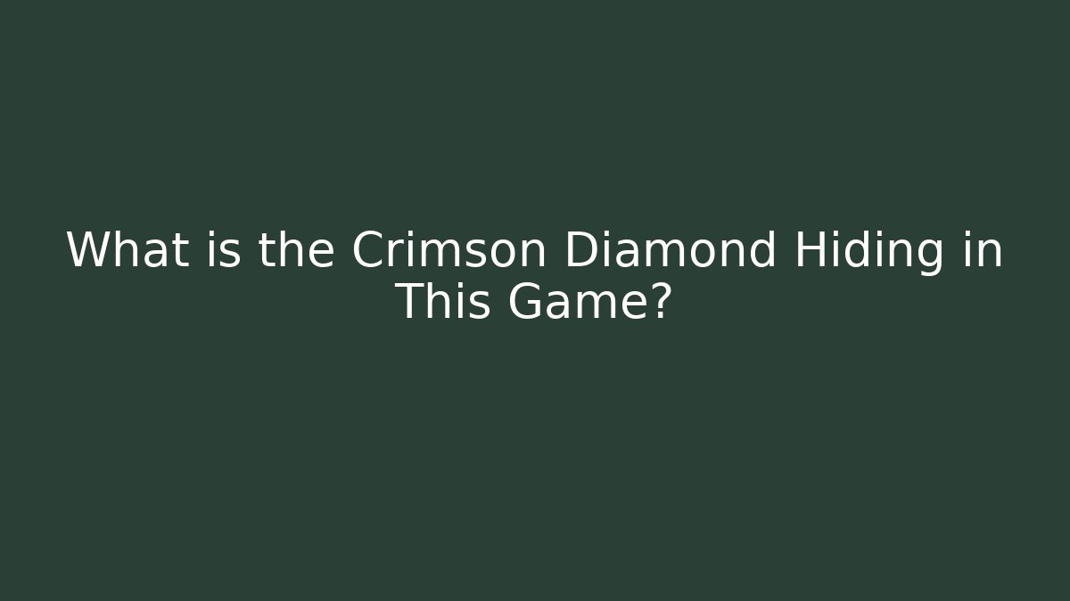 What is the Crimson Diamond Hiding in This Game?