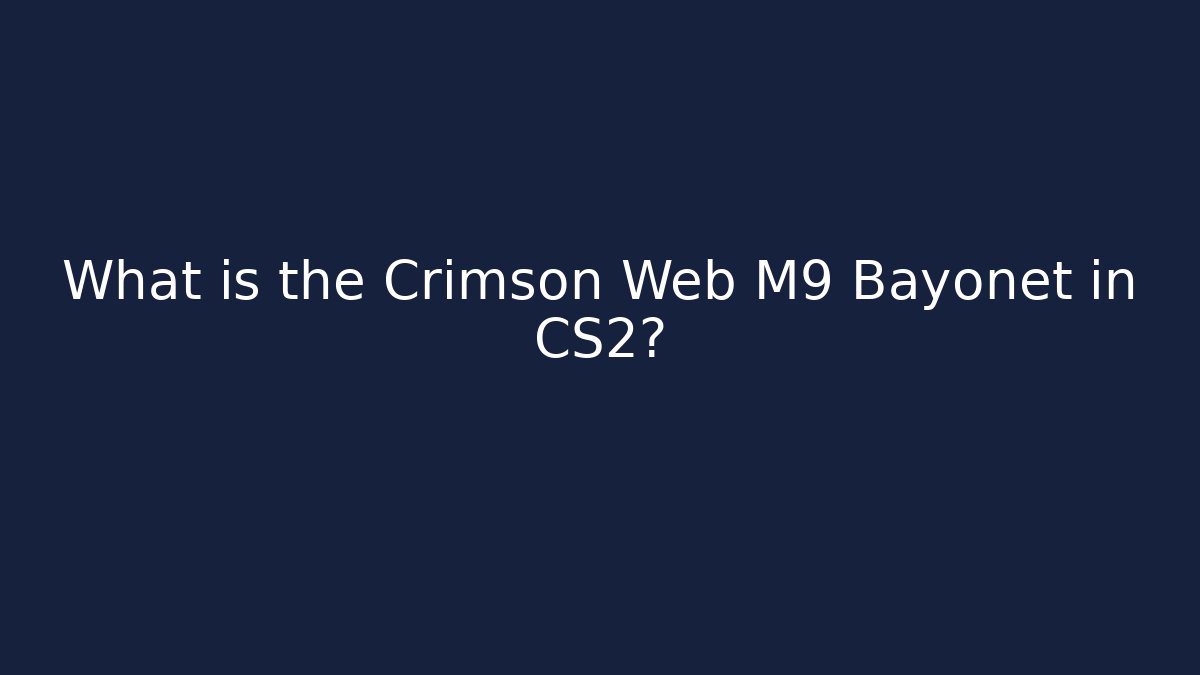 What is the Crimson Web M9 Bayonet in CS2?