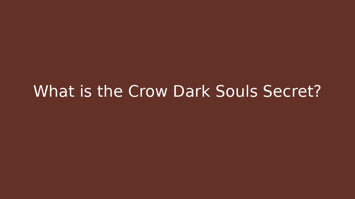 What is the Crow Dark Souls Secret?