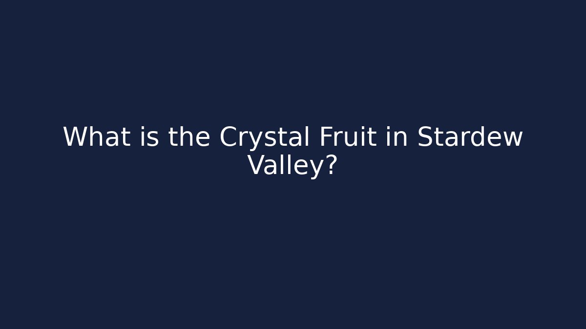 What is the Crystal Fruit in Stardew Valley?