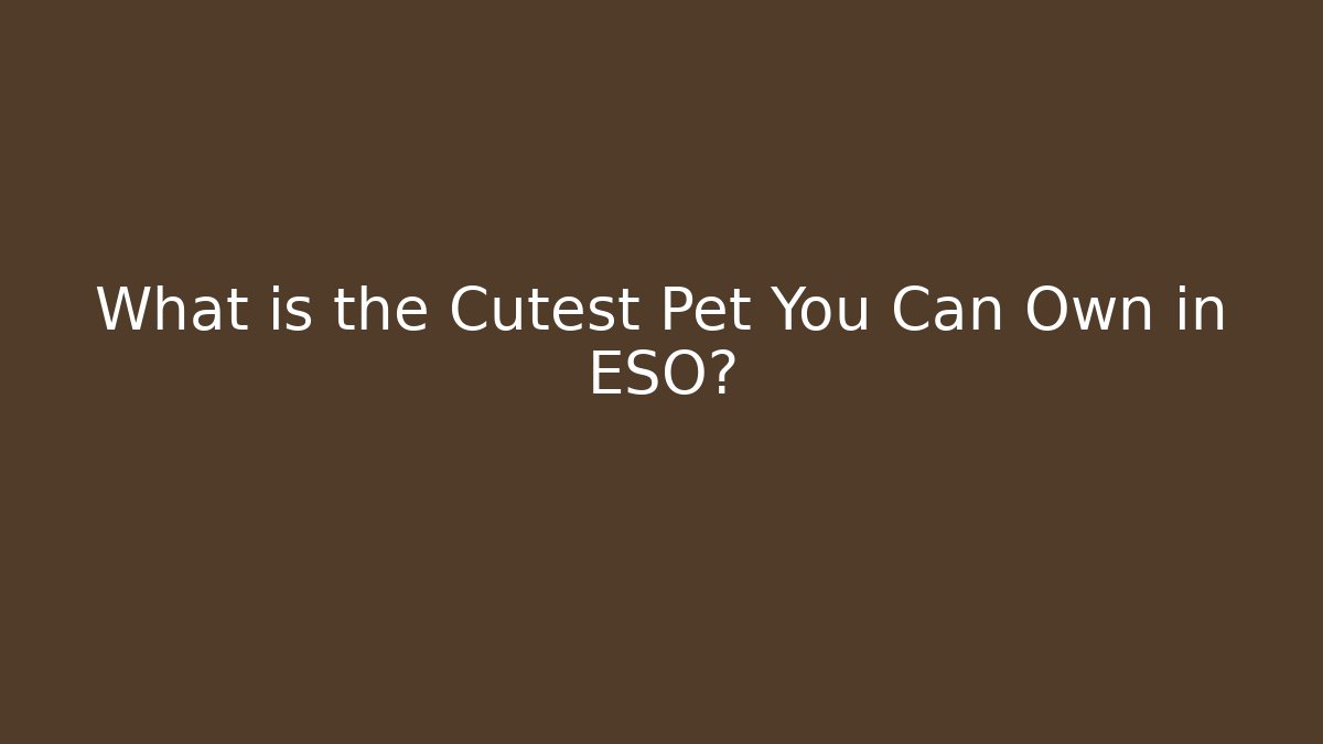 What is the Cutest Pet You Can Own in ESO?